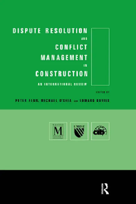 Dispute Resolution and Conflict Management in Construction: An International Perspective by Edward Davies