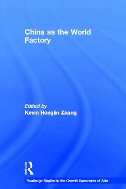 China as the World Factory by Kevin H. Zhang