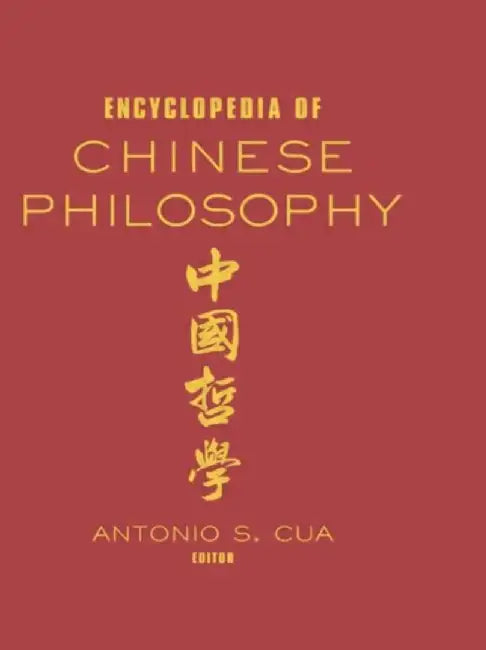 Encyclopedia of Chinese Philosophy by Antonio S. Cua