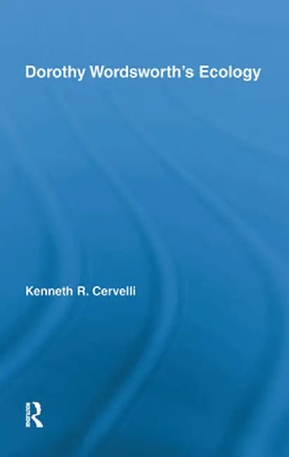 Dorothy Wordsworth's Ecology by Kenneth Cervelli