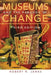 Museums and the Paradox of Change by Robert R. Janes