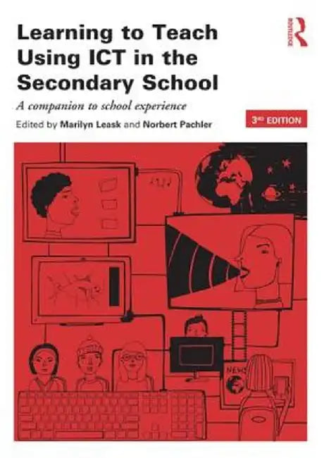 Learning to Teach Using ICT in the Secondary School: A Companion to School Experience by Marilyn Leask