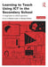 Learning to Teach Using ICT in the Secondary School: A Companion to School Experience by Marilyn Leask