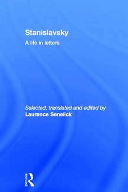 Stanislavsky: A Life in Letters by Laurence Senelick