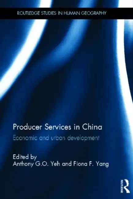Producer Services in China: Economic and Urban Development by Yeh Anthony