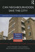 Can Neighbourhoods Save the City?: Community Development and Social Innovation by Frank Moulaert