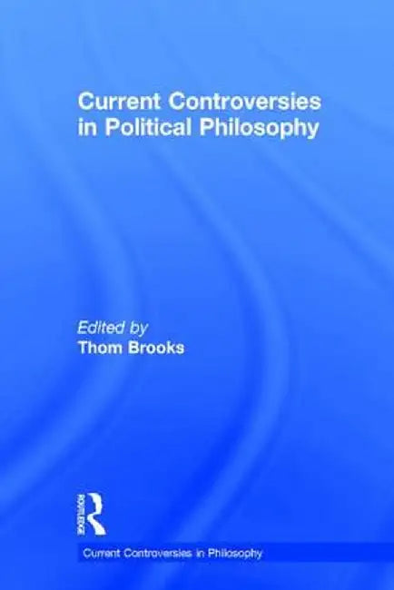 Current Controversies in Political Philosophy by Thom Brooks