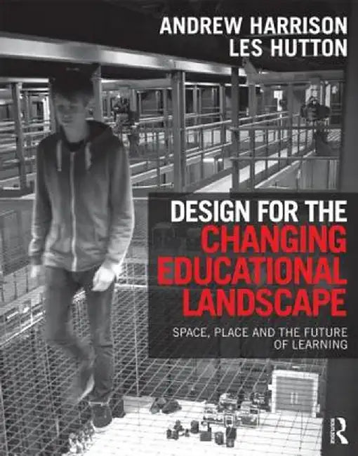 Design for the Changing Educational Landscape: Space, Place and the Future of Learning by Andrew Harrison