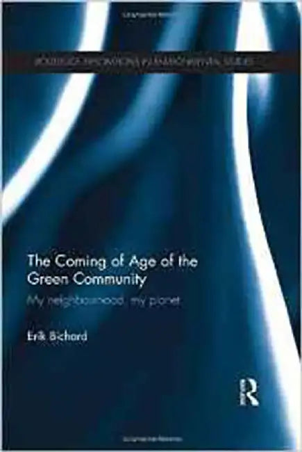 The Coming Of Age Of The Green Community: My Neighbourhood, My Planet by Erik Bichard