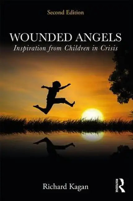 Wounded Angels: Inspiration from Children in Crisis, Second Edition by Richard Kagan