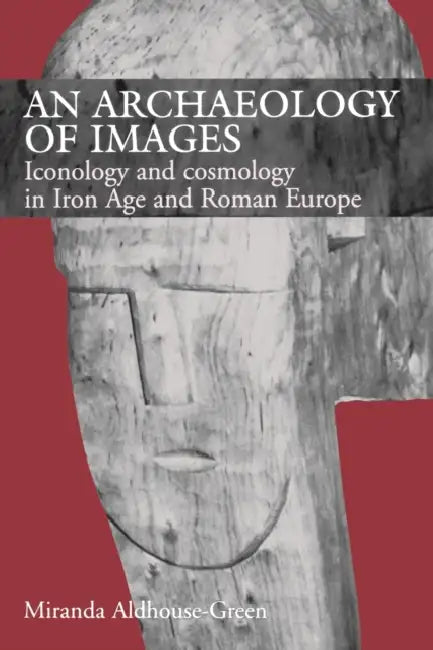 An Archaeology of Images: Iconology and Cosmology in Iron Age and Roman Europe by Miranda Aldhouse Green