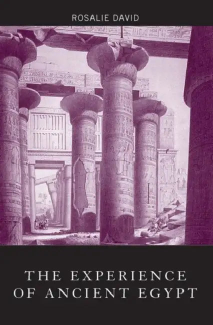 The Experience of Ancient Egypt by Rosalie David