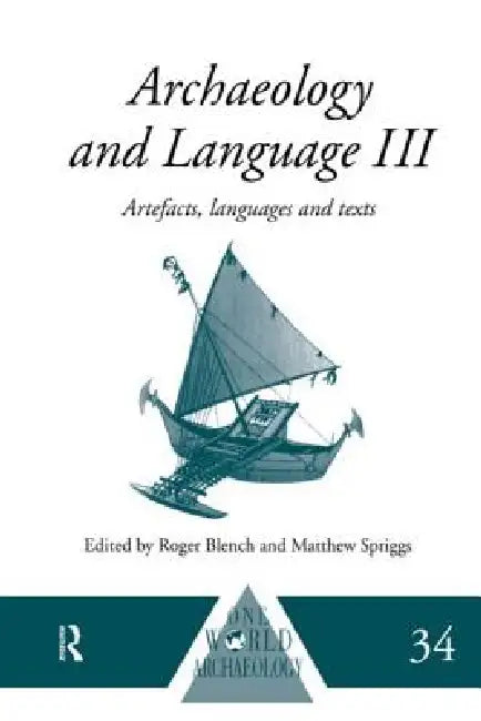 Archaeology and Language III: Artefacts, Languages and Texts by Roger Blench