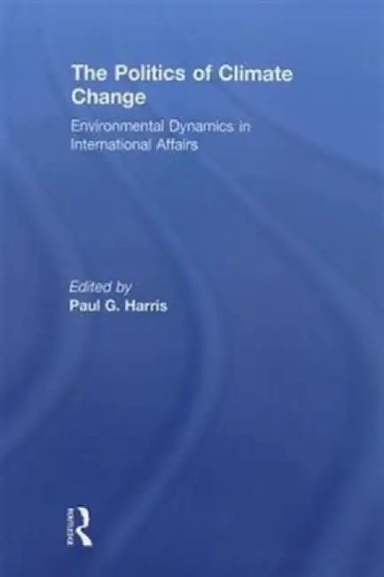 The Politics of Climate Change by Paul G. Harris