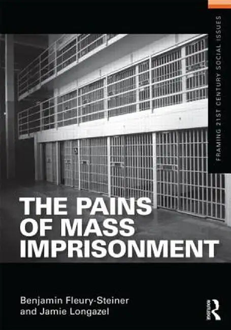 The Pains of Mass Imprisonment by Benjamin Fleury-Steiner