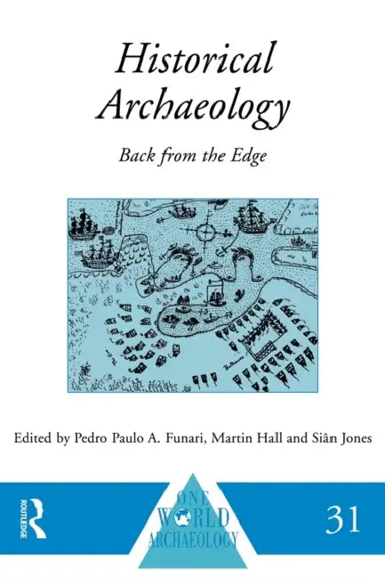Historical Archaeology: Back from the Edge by Pedro Paulo a. Funari, Martin Hall, Sian Jones