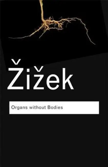 Organs Without Bodies: On Deleuze and Consequences by Slavoj Zizek