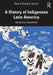 A History of Indigenous Latin America: Aymara to Zapatistas by René Harder Horst