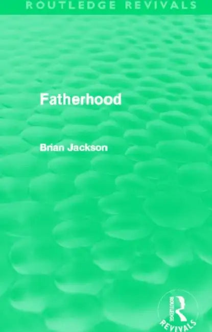 Fatherhood (Routledge Revivals) by Brian Jackson