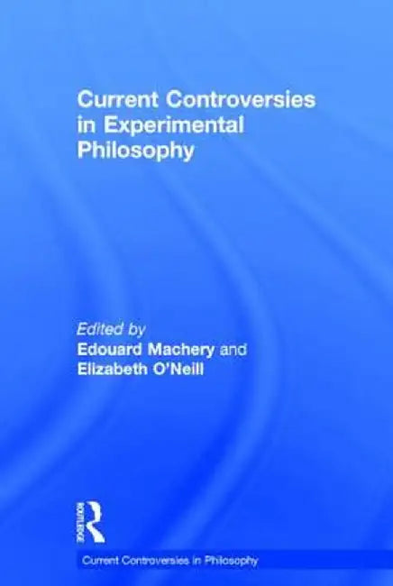 Current Controversies in Experimental Philosophy by Edouard Machery