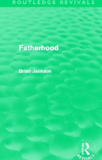 Fatherhood (Routledge Revivals) by Brian Jackson