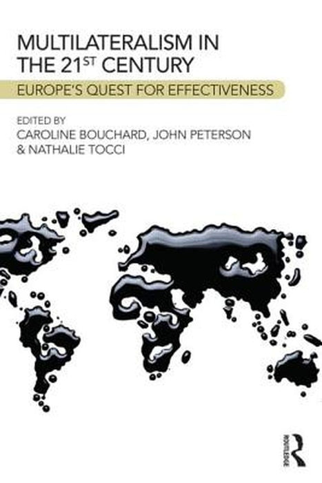 Multilateralism In The 21St Century: Europe's Quest for Effectiveness by Caroline Bouchard