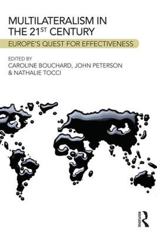 Multilateralism In The 21St Century: Europe's Quest for Effectiveness by Caroline Bouchard