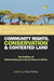 Community Rights, Conservation and Contested Land: The Politics of Natural Resource Governance in Africa by Fred Nelson