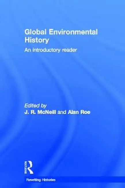Global Environmental History: An Introductory Reader by John R. McNeill