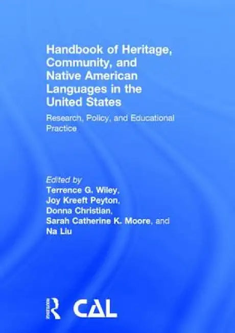 Handbook of Heritage, Community, and Native American Languages in the United States: Research, Policy, and Educational Practice by Terrence G. Wiley