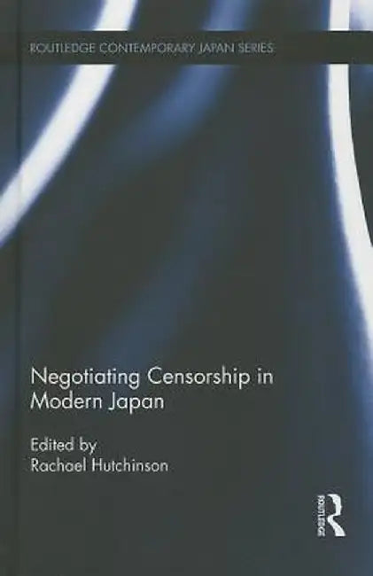 Negotiating Censorship in Modern Japan by Rachael Hutchinson