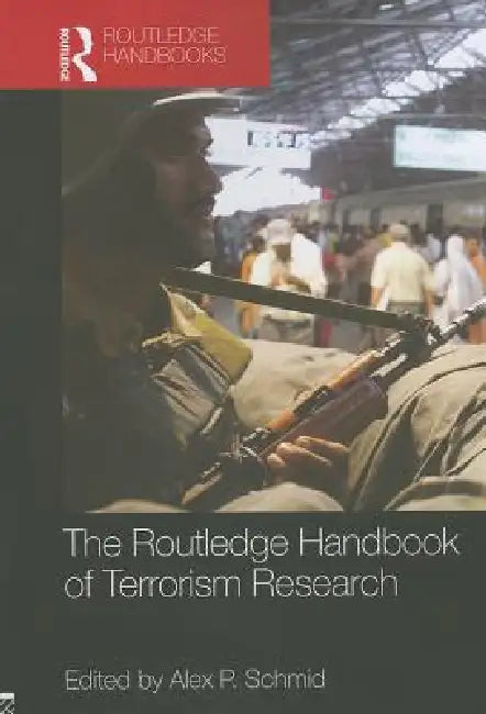The Routledge Handbook of Terrorism Research by Alex Schmid