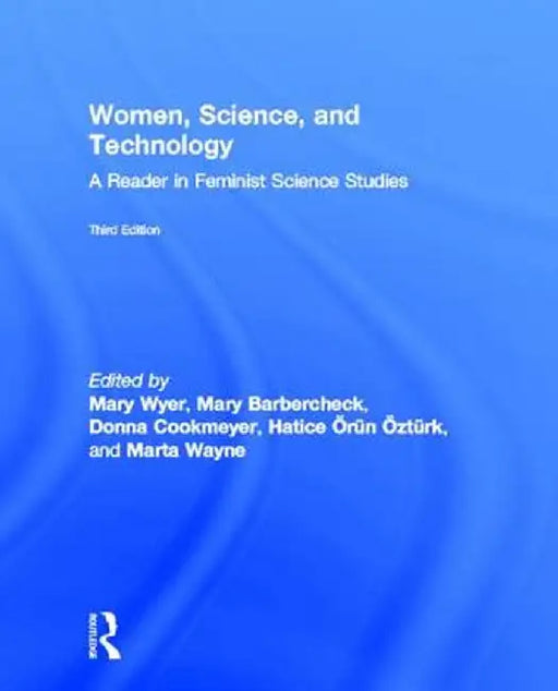 Women, Science, and Technology: A Reader in Feminist Science Studies by Mary Wyer