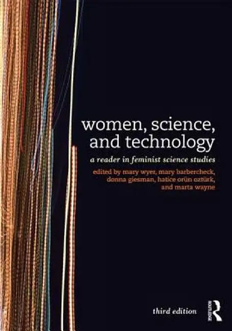 Women, Science, and Technology: A Reader in Feminist Science Studies by Mary Wyer