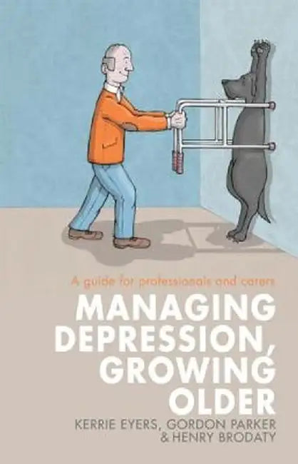 Managing Depression, Growing Older: A Guide for Professionals and Carers by Kerrie Eyers