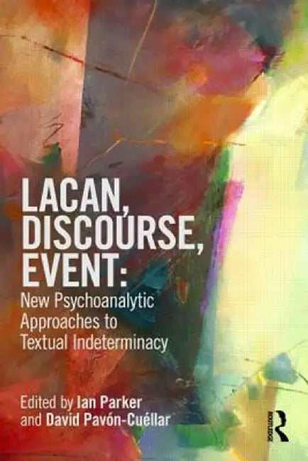 Lacan, Discourse, Event: New Psychoanalytic Approaches to Textual Indeterminacy by Ian Parker