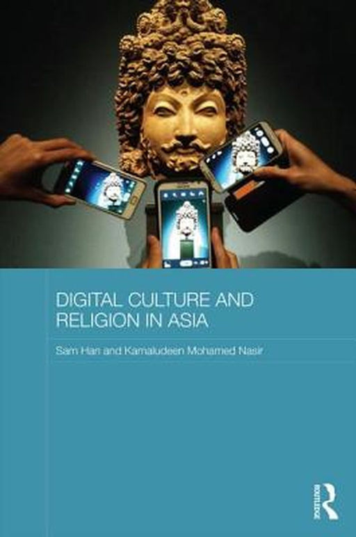 Digital Culture And Religion In Asia by Sam Han, Kamaludeen Mohamed Nasir
