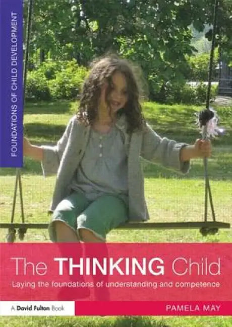 The Thinking Child: Laying the Foundations of Understanding and Competence by Pamela May