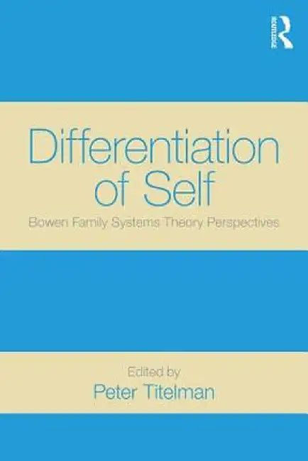Differentiation of Self: Bowen Family Systems Theory Perspectives by Peter Titelman