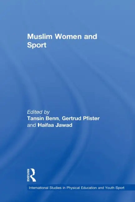 Muslim Women and Sport by Tansin Benn, Gertrud Pfister, Haifaa Jawad