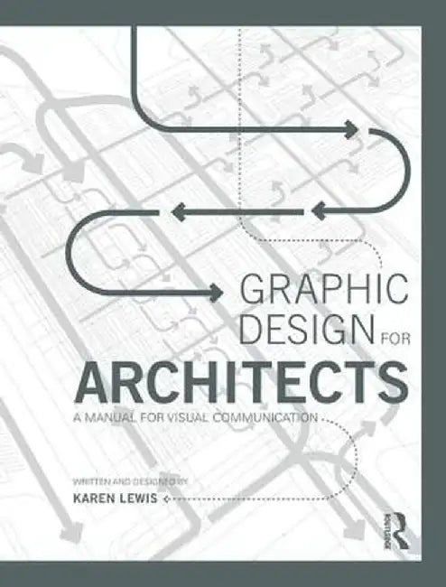 Graphic Design for Architects: A Manual for Visual Communication by Karen Lewis