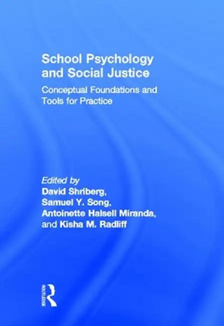 School Psychology And Social Justice: Conceptual Foundations and Tools for Practice by David Shriberg, Samuel Y. Song, Antoinette Halsell Miranda