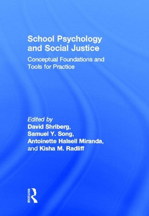 School Psychology And Social Justice: Conceptual Foundations and Tools for Practice by David Shriberg, Samuel Y. Song, Antoinette Halsell Miranda