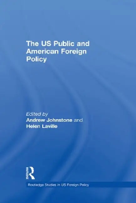 The Us Public and American Foreign Policy by Johnstone Andrew