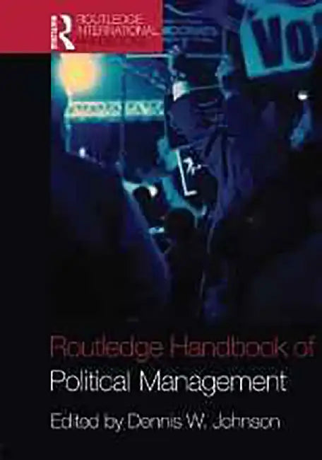 Routledge Handbook Of Political Management by Dennis W. Johnson, Others