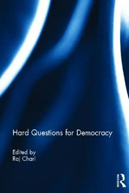 Hard Questions for Democracy by Raj Chari