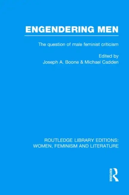 Engendering Men: The Question of Male Feminist Criticism by Joseph A. Boone