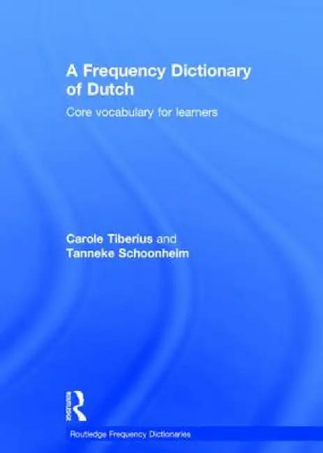 A Frequency Dictionary of Dutch: Core Vocabulary for Learners by Carole Tiberius