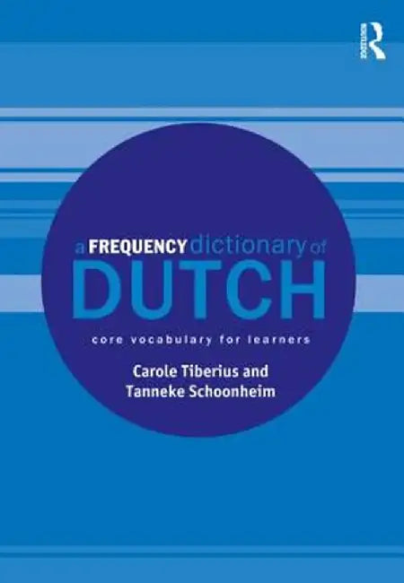 A Frequency Dictionary of Dutch: Core Vocabulary for Learners by Carole Tiberius