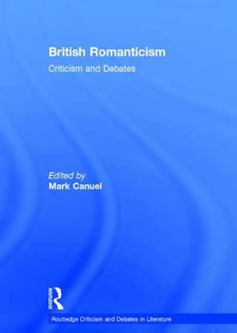 British Romanticism: Criticism and Debates by Mark Canuel